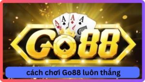 cách chơi Go88 luôn thắng