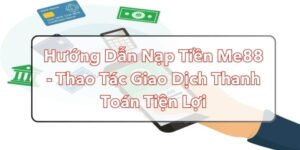 hướng dẫn nạp tiền Me88
